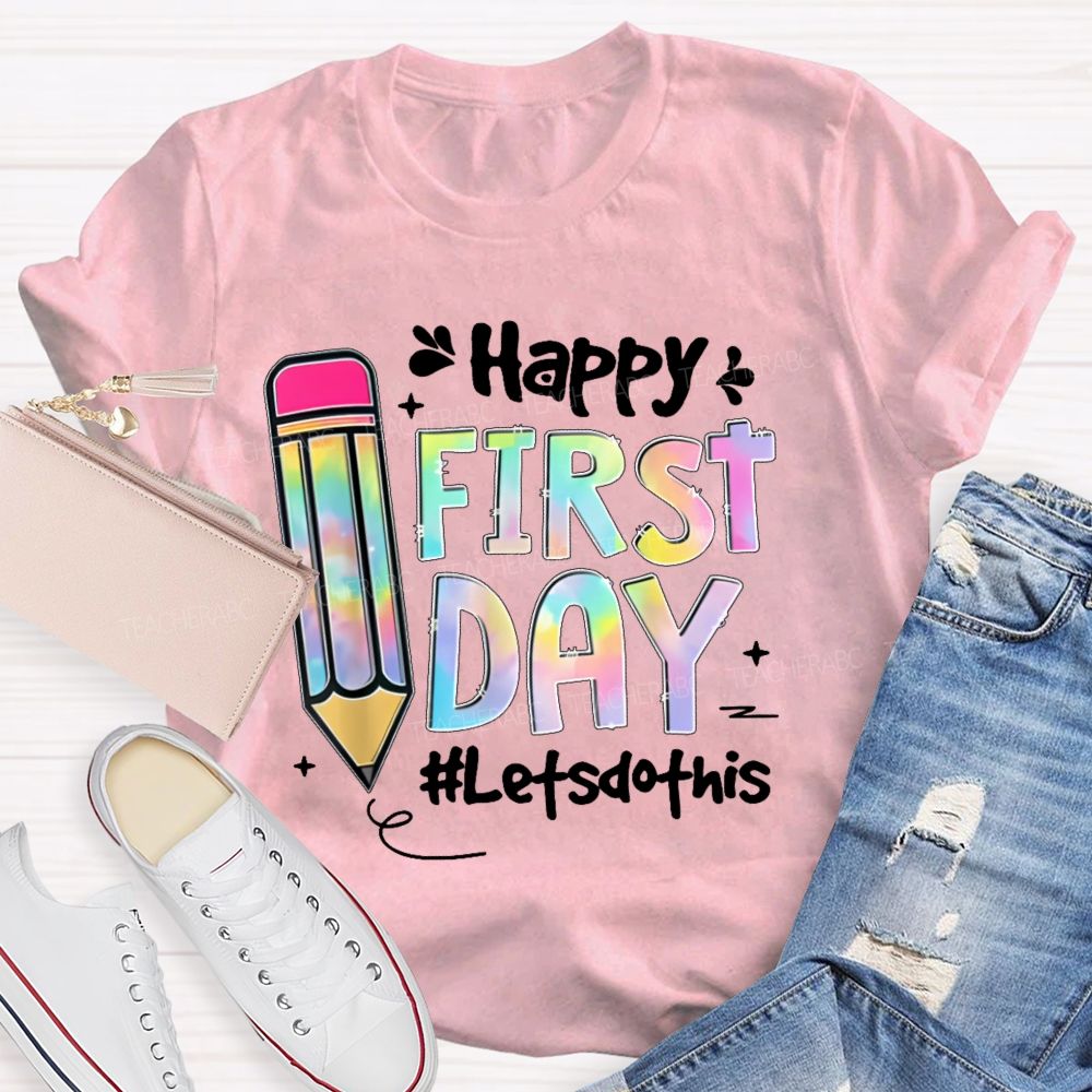 Happy First Day Let's Do This Pencil Teacher T-shirt