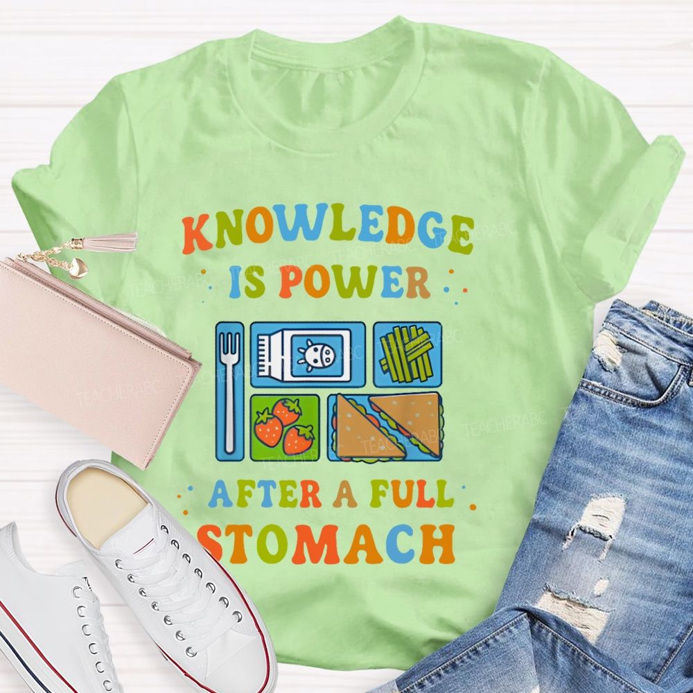 Knowledge Is Power After A Full Stomach Teacher T-shirt