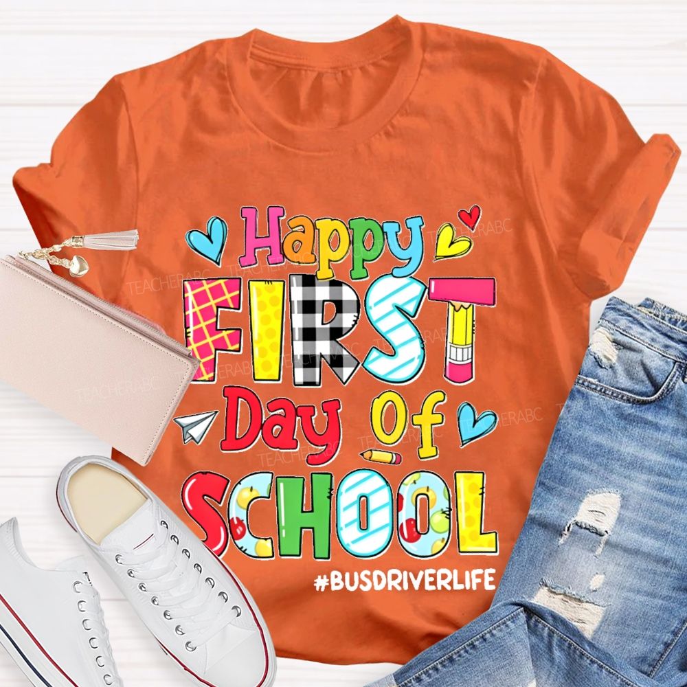 Happy First Day Of School Busdriverlife Teacher T-shirt