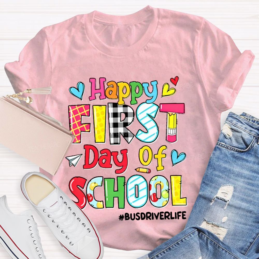 Happy First Day Of School Busdriverlife Teacher T-shirt
