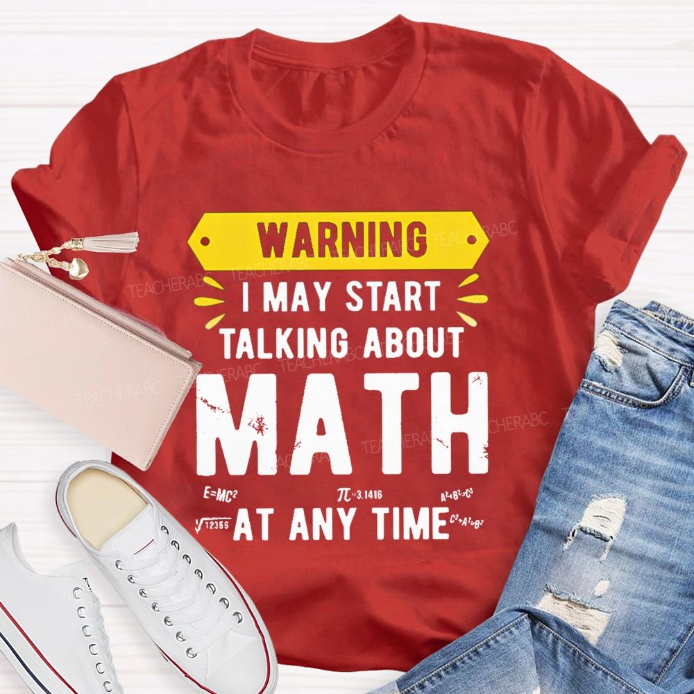I May Star Talking About Math at Any Time Teacher T-shirt