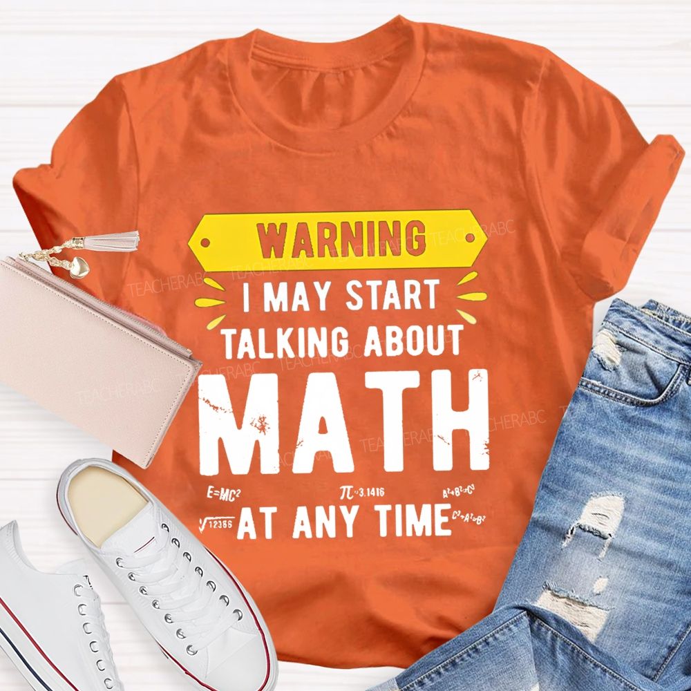 I May Star Talking About Math at Any Time Teacher T-shirt