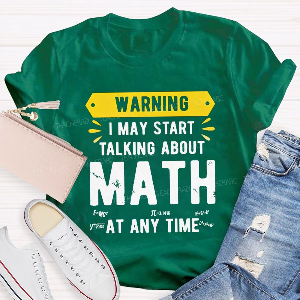 I May Star Talking About Math at Any Time Teacher T-shirt