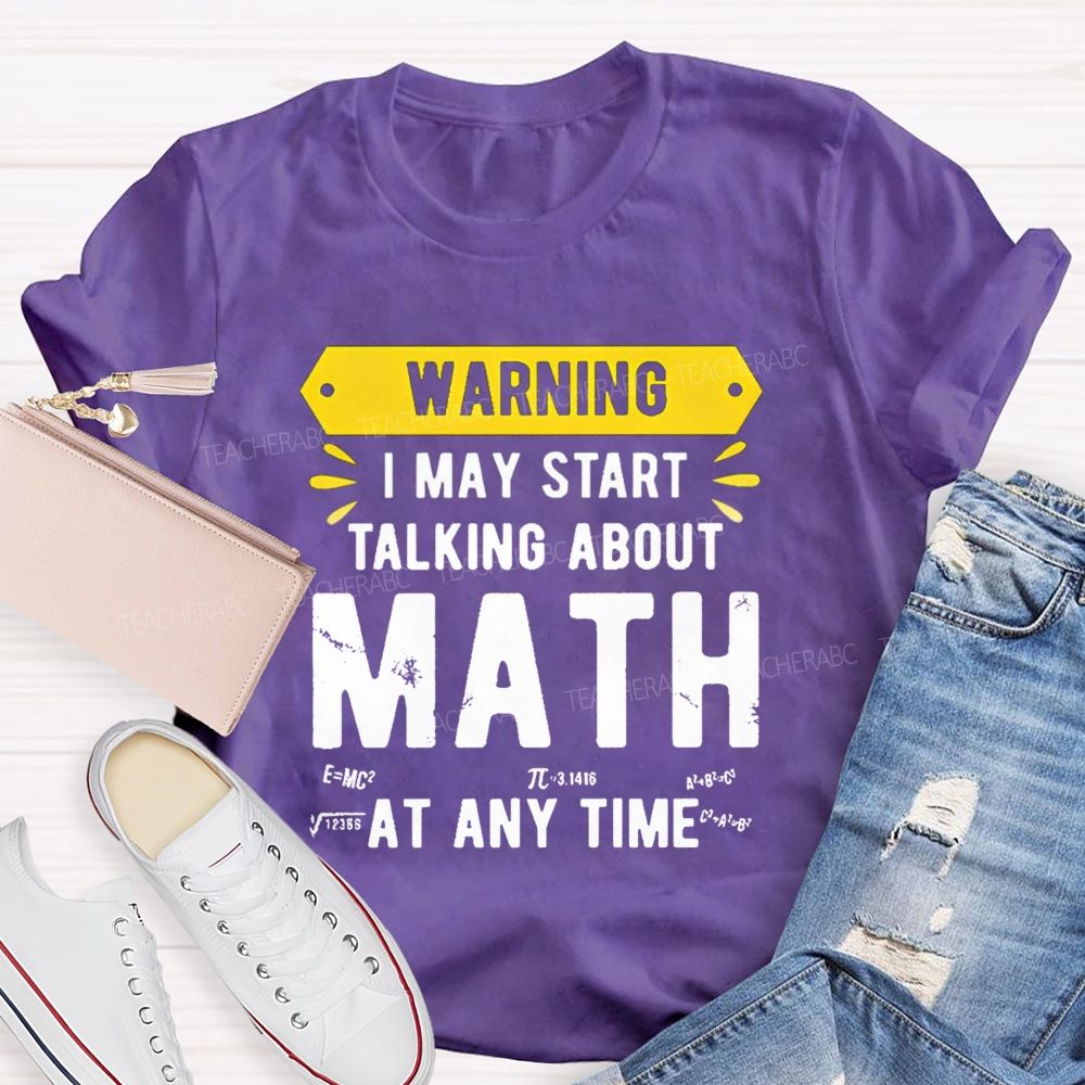 I May Star Talking About Math at Any Time Teacher T-shirt