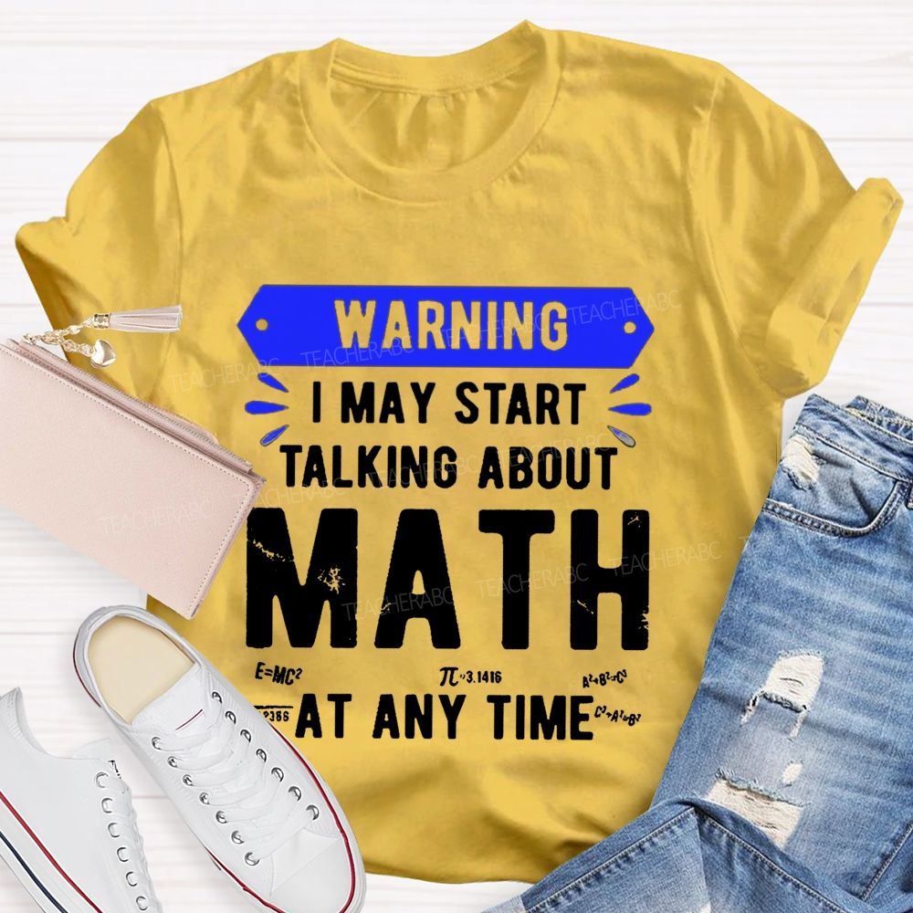 I May Star Talking About Math at Any Time Teacher T-shirt