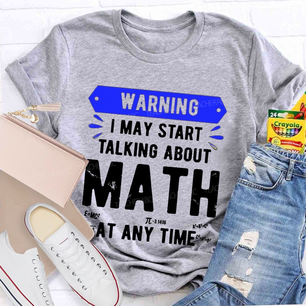 I May Star Talking About Math at Any Time Teacher T-shirt