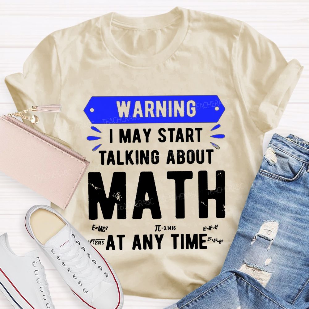 I May Star Talking About Math at Any Time Teacher T-shirt