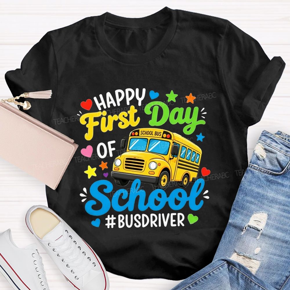 Happy First Day Of School And Bus Driver T-shirt