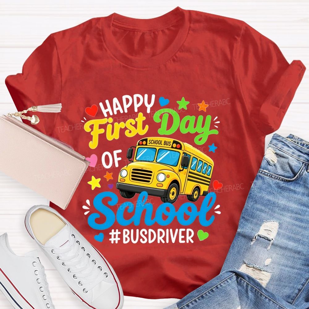 Happy First Day Of School And Bus Driver T-shirt