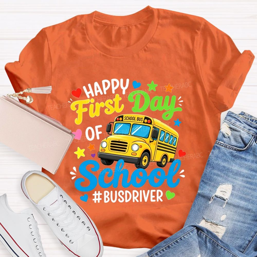 Happy First Day Of School And Bus Driver T-shirt