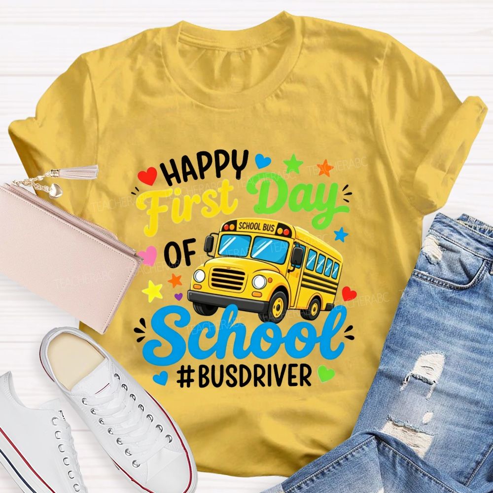 Happy First Day Of School And Bus Driver T-shirt