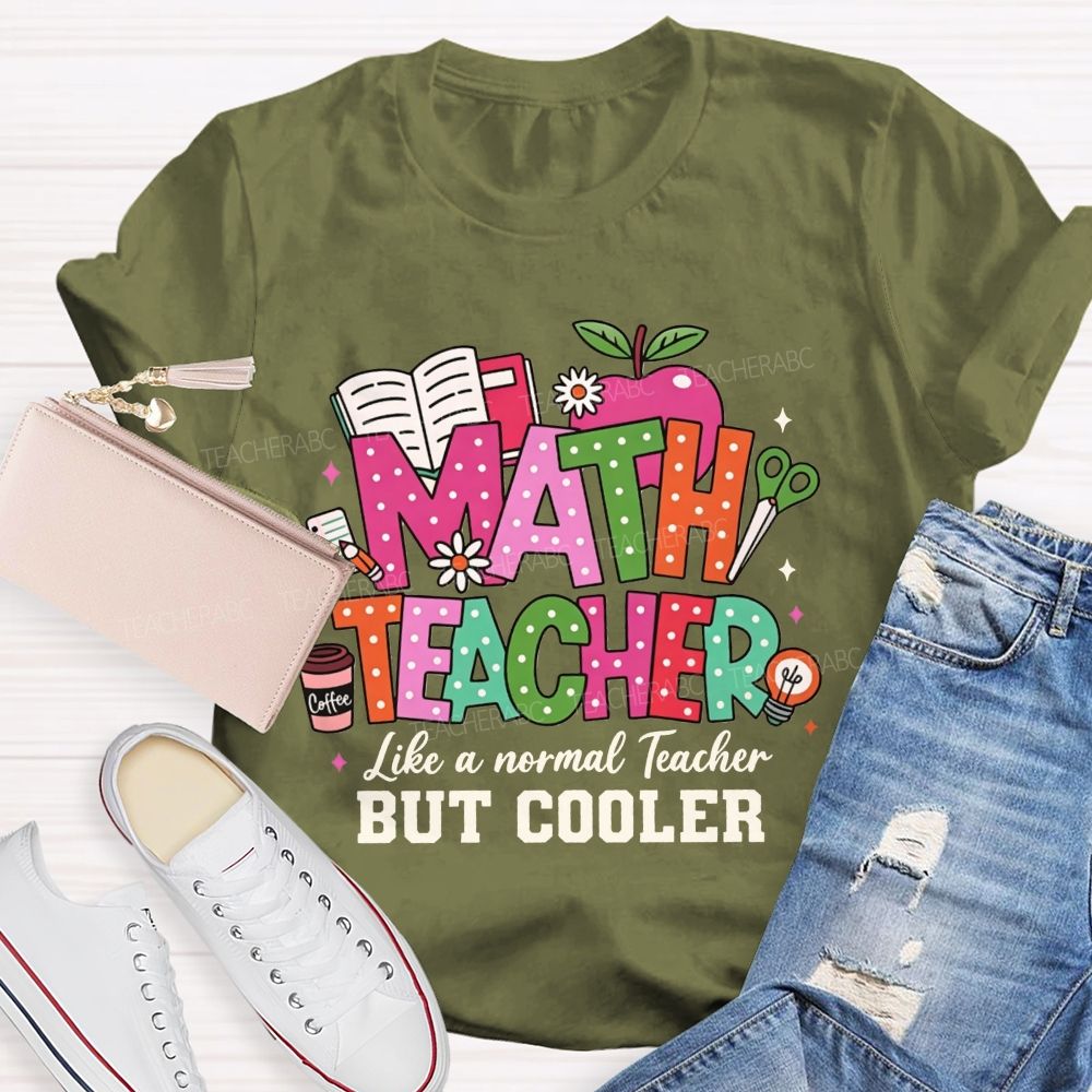 Math Teacher Like A Normal Teacher But Cooler Teacher T-shirt