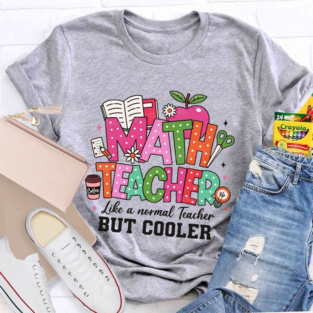 Math Teacher Like A Normal Teacher But Cooler Teacher T-shirt