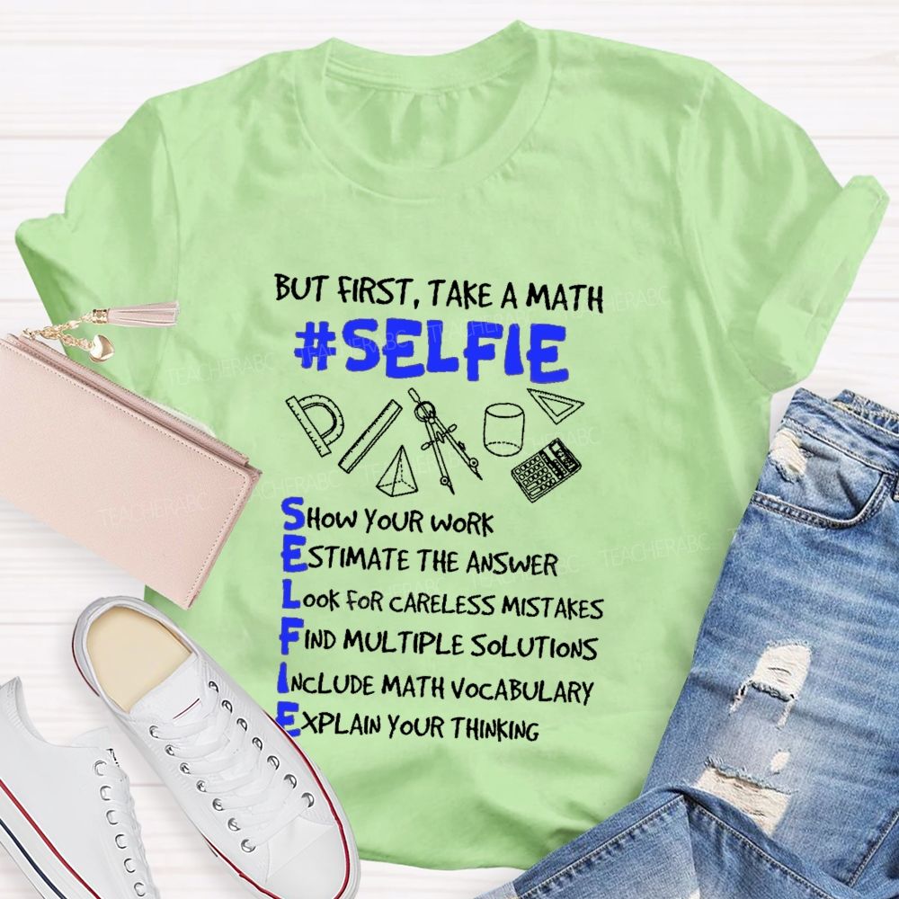 But First Take A Math Selfie Show Your Work Teacher T-shirt