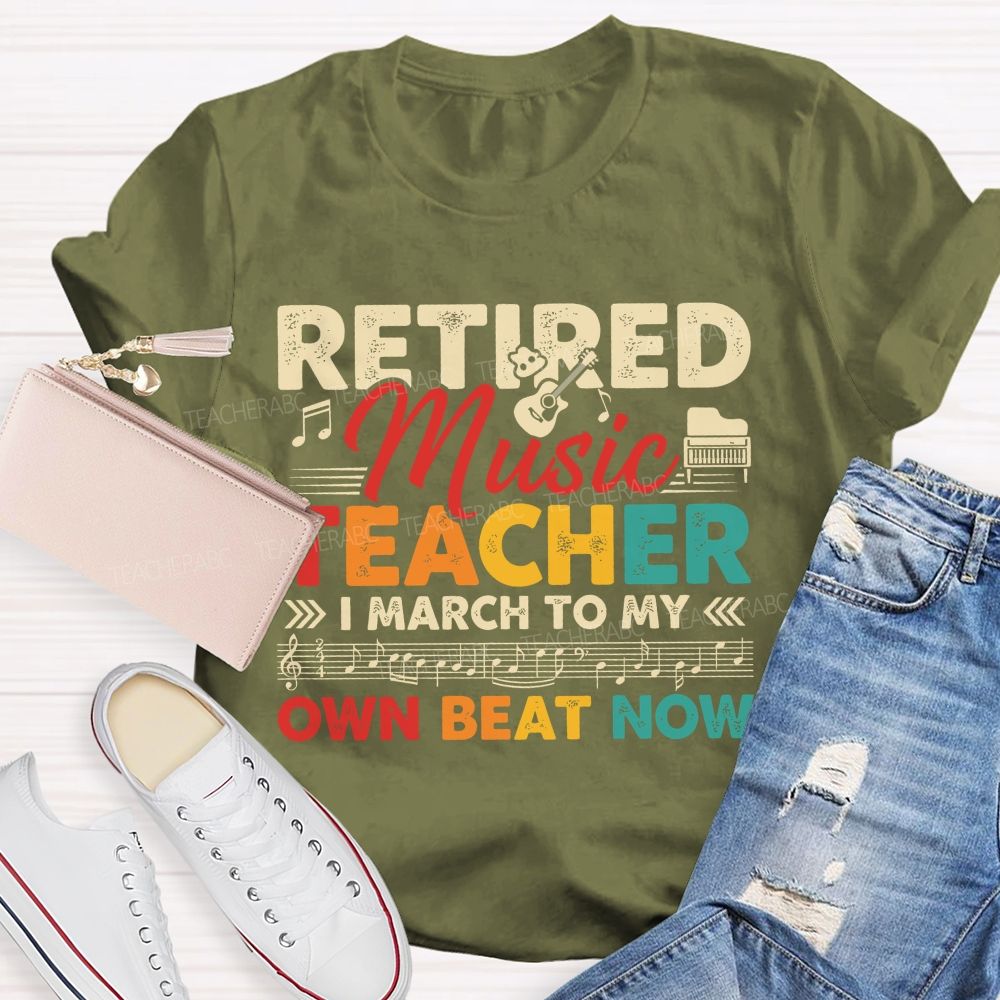 Retired Music Teacher I March To My Own Beat Now Teacher T-shirt