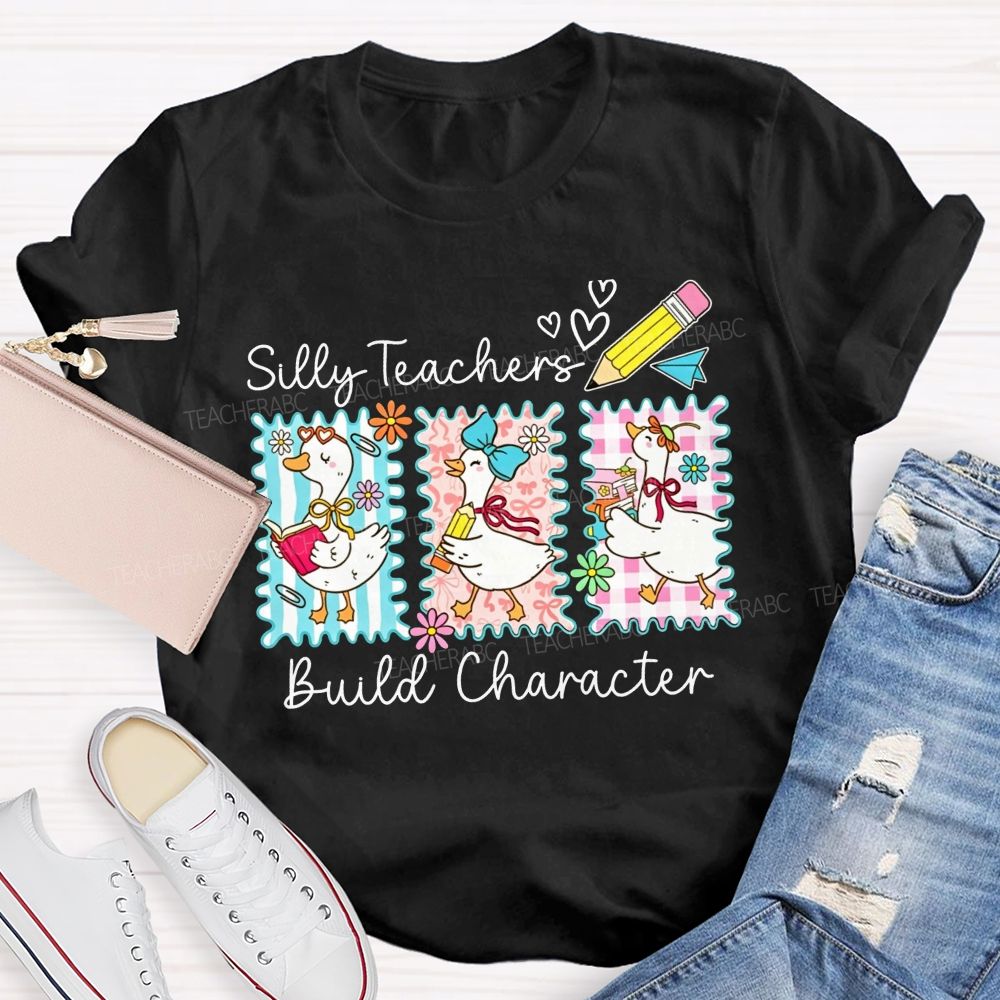 Silly Teachers Build Character Teacher T-shirt