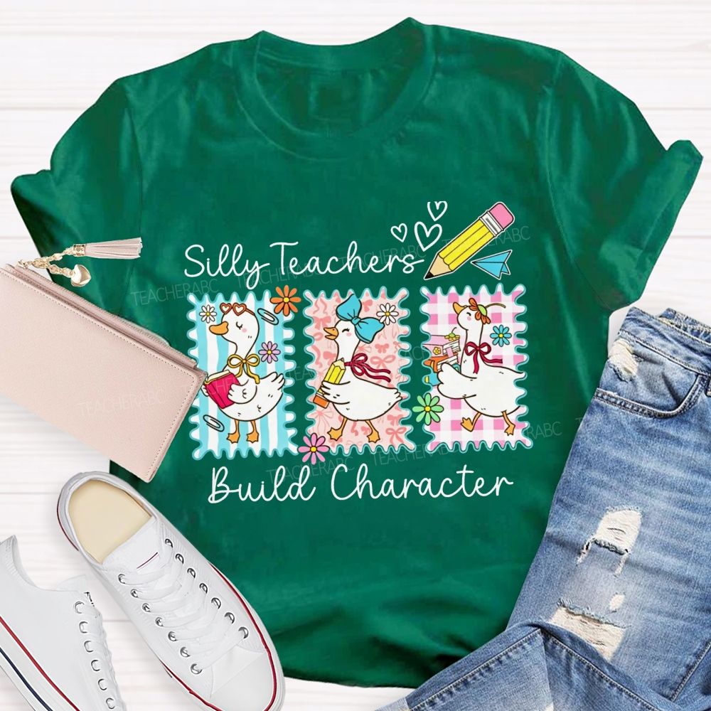 Silly Teachers Build Character Teacher T-shirt