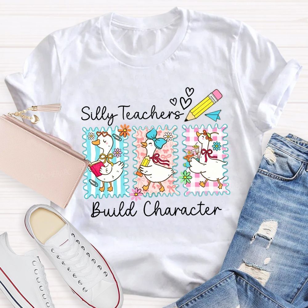 Silly Teachers Build Character Teacher T-shirt