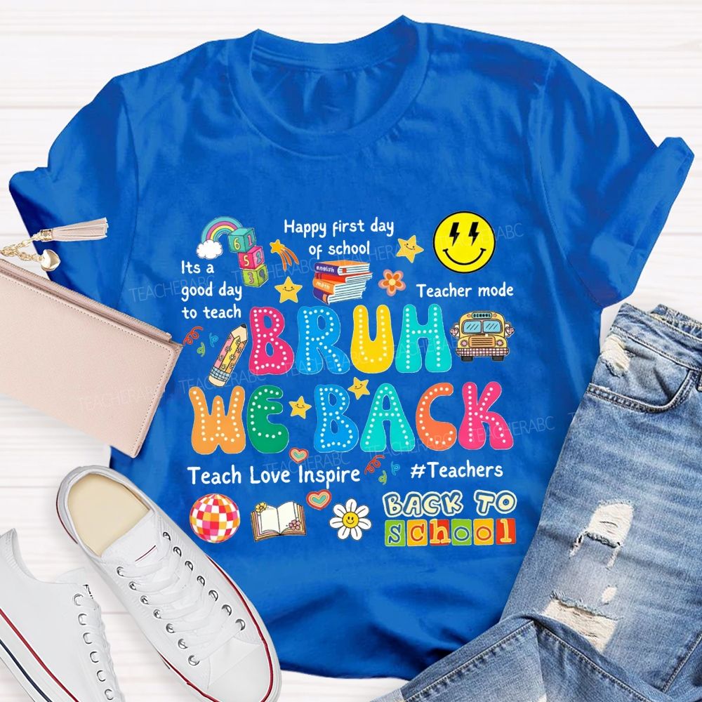Bruh We Back It'S A Good Day To Teach Teacher Mode Teacher T-shirt