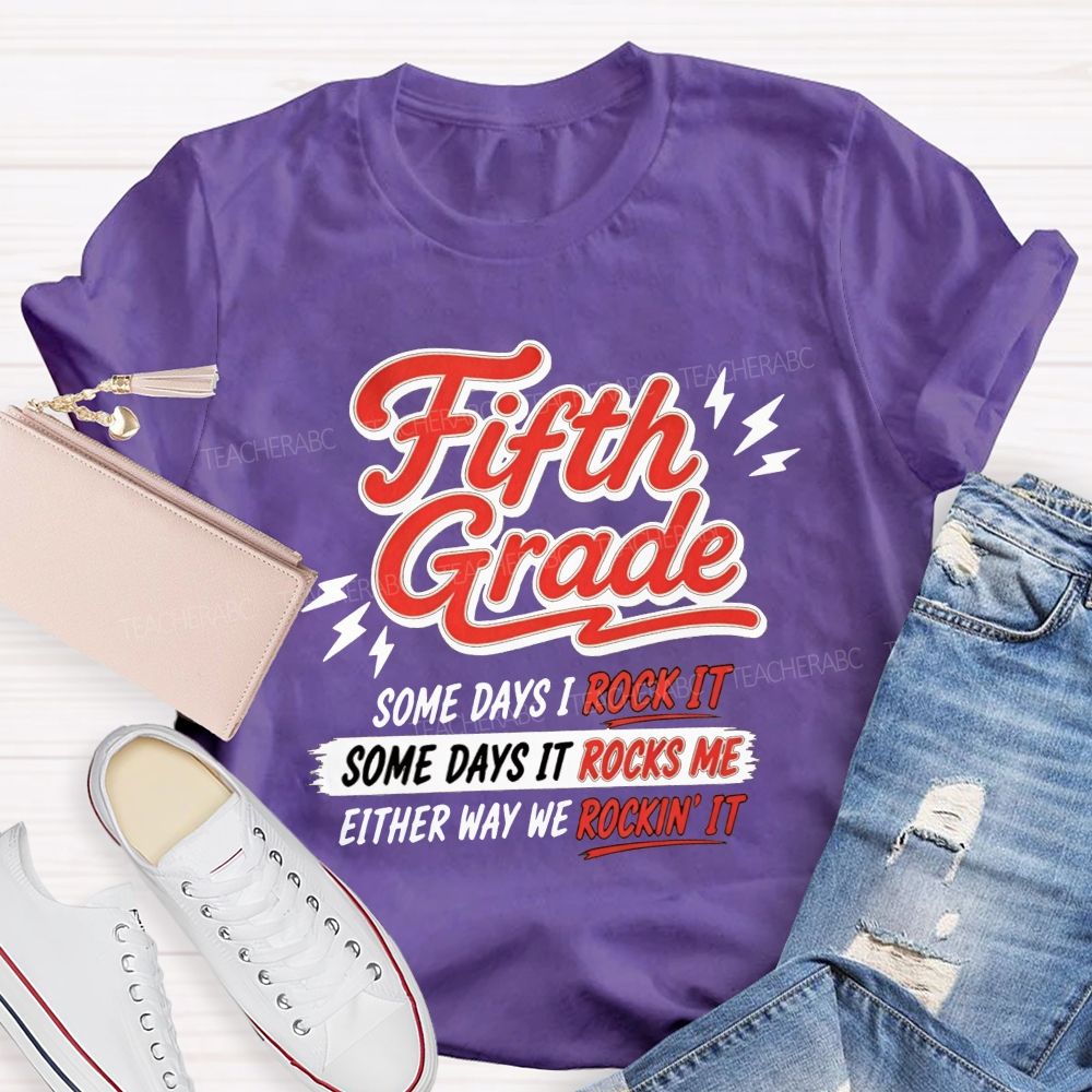 Personalized Grade Some Days I Rock It Some Days It Rocks Me Either Way We Rockin' It Teacher T-shirt