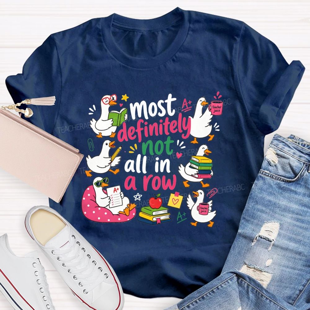 Most Definitely Not All In A Row Teacher T-shirt