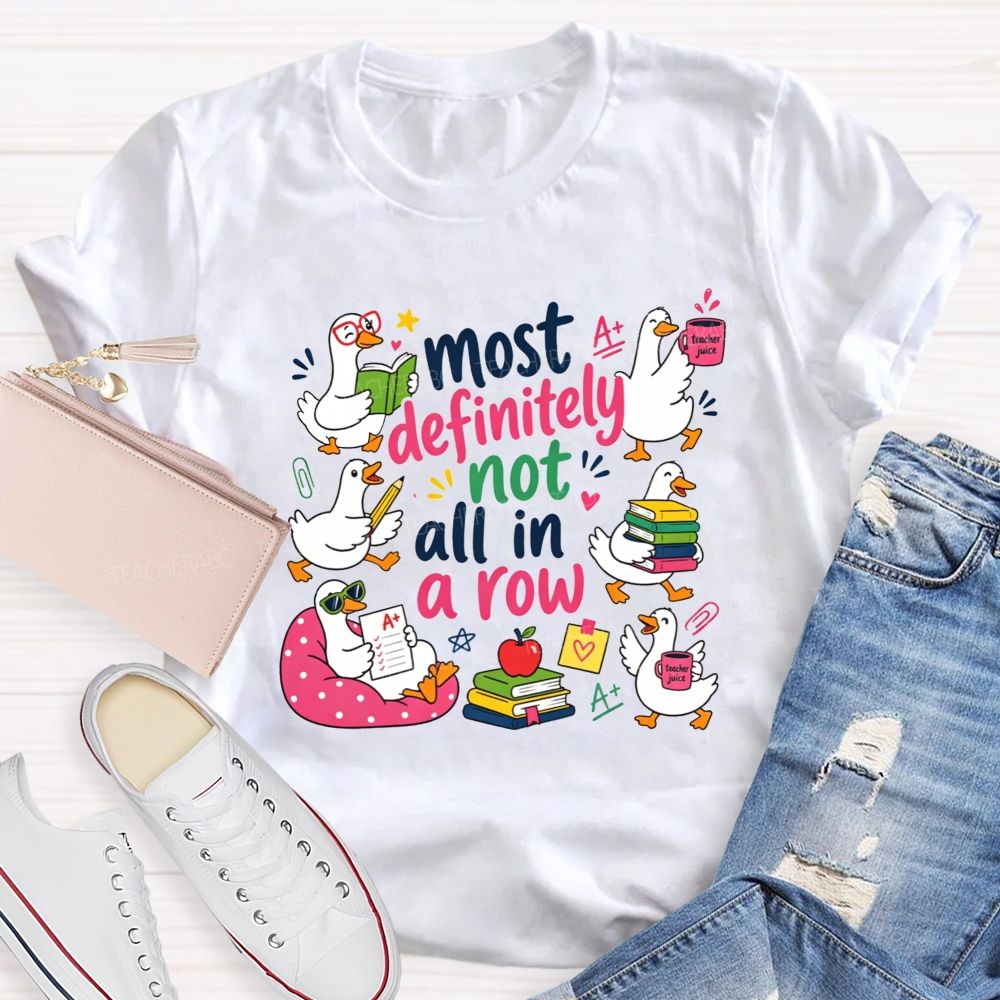Most Definitely Not All In A Row Teacher T-shirt