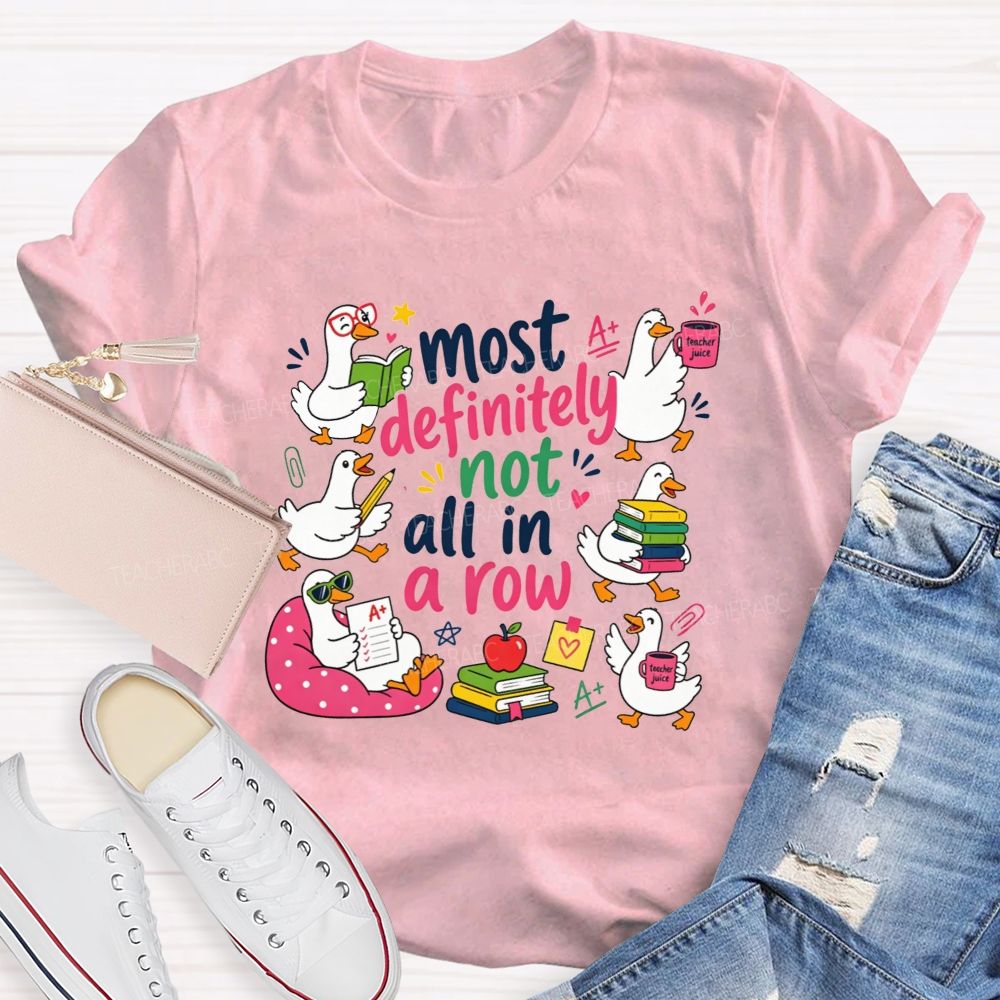 Most Definitely Not All In A Row Teacher T-shirt