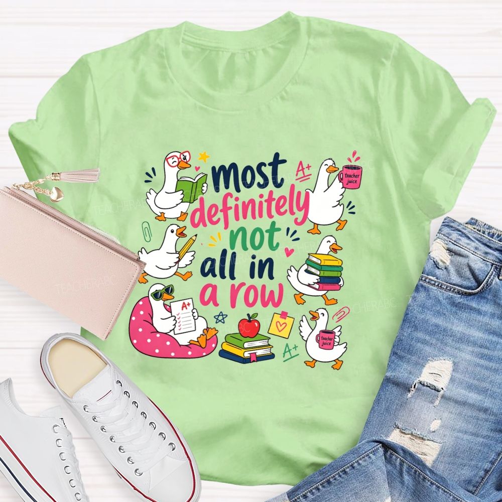 Most Definitely Not All In A Row Teacher T-shirt