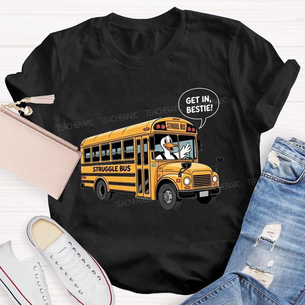Struggle Bus Duck Get In School Bus Driver T-shirt