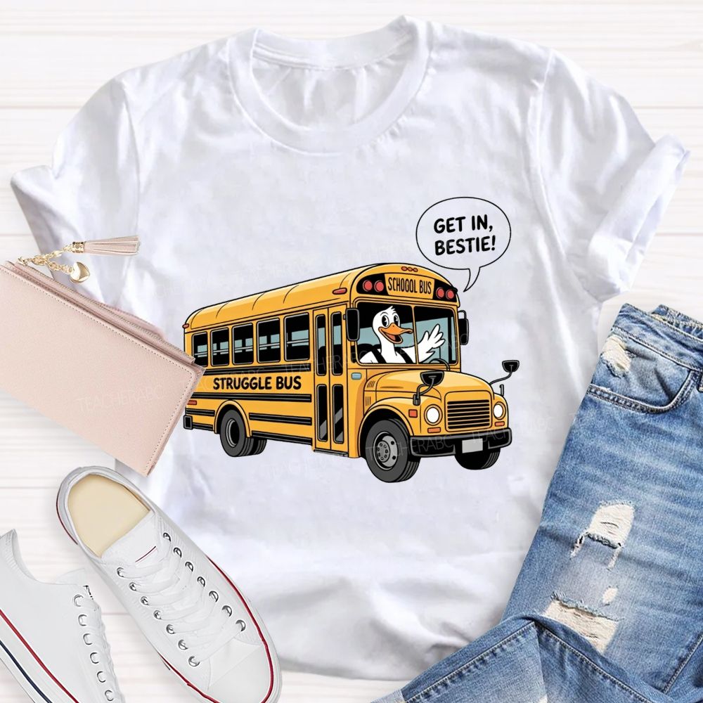 Struggle Bus Duck Get In School Bus Driver T-shirt
