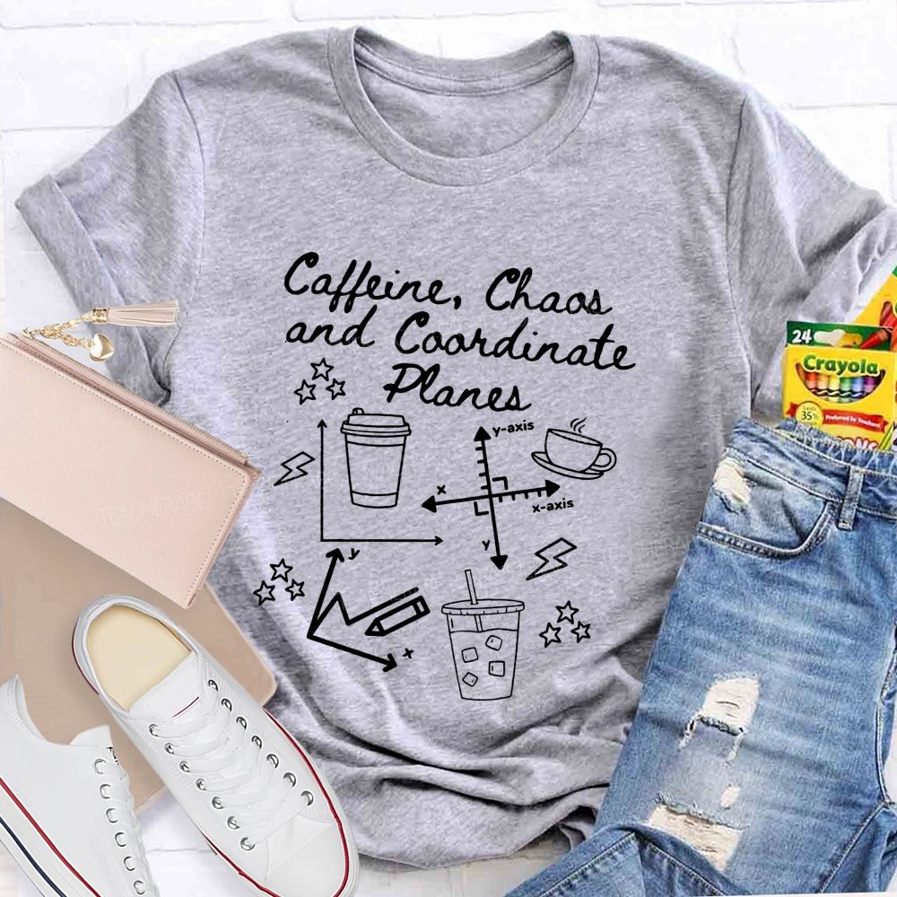 Caffeine Chaos And Coordinate Planes Math Teacher T-shirt