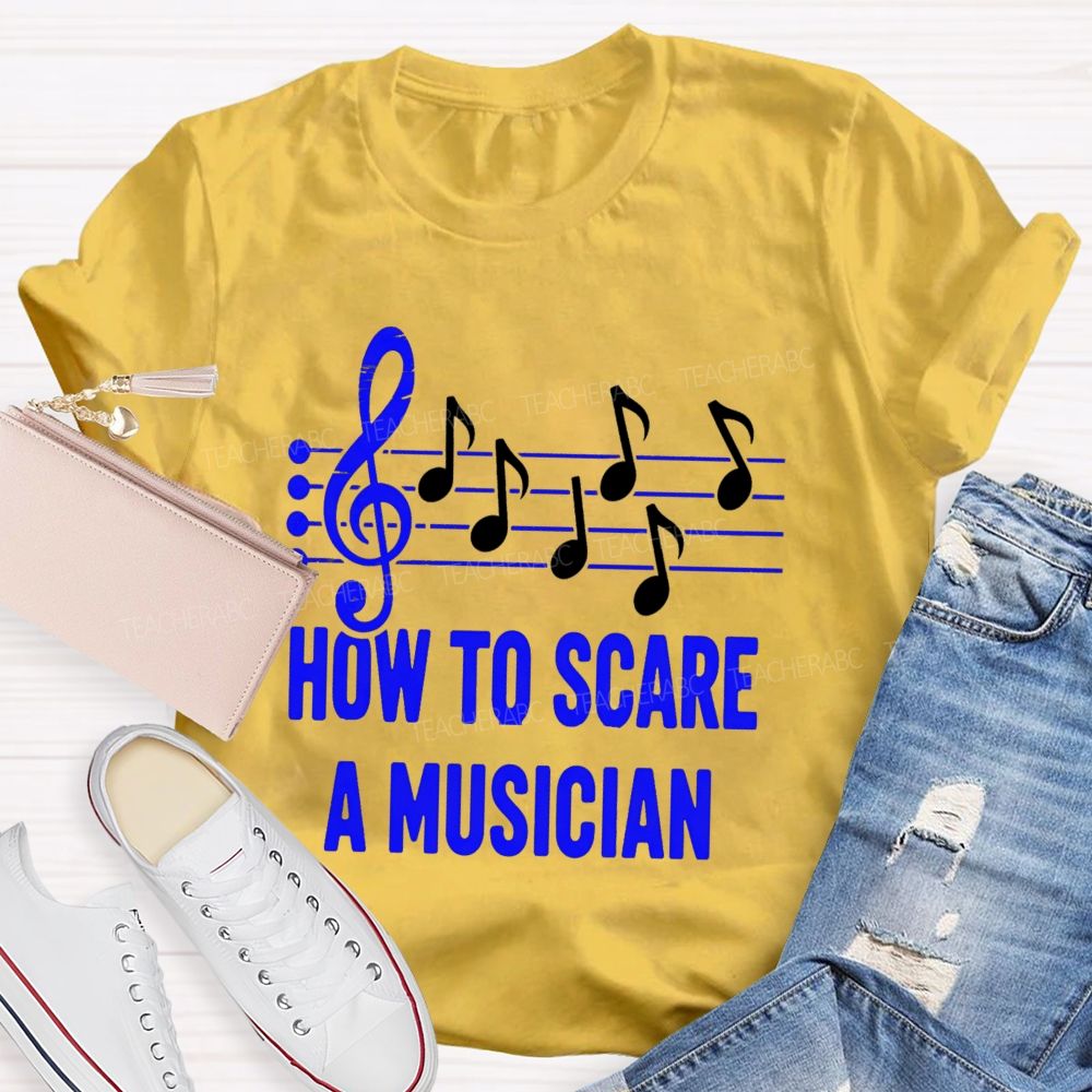How To Scare A Musician Teacher T-Shirt
