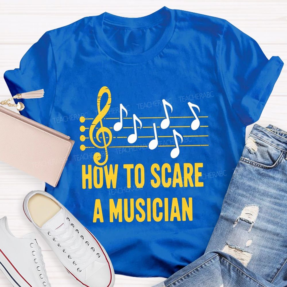 How To Scare A Musician Teacher T-Shirt