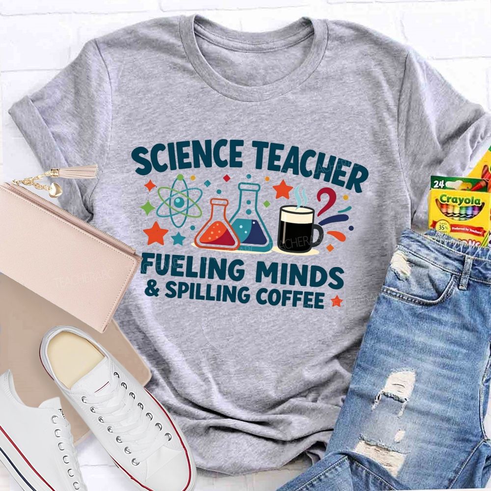 Science Teacher Fueling Minds And Spilling Coffee Teacher T-shirt