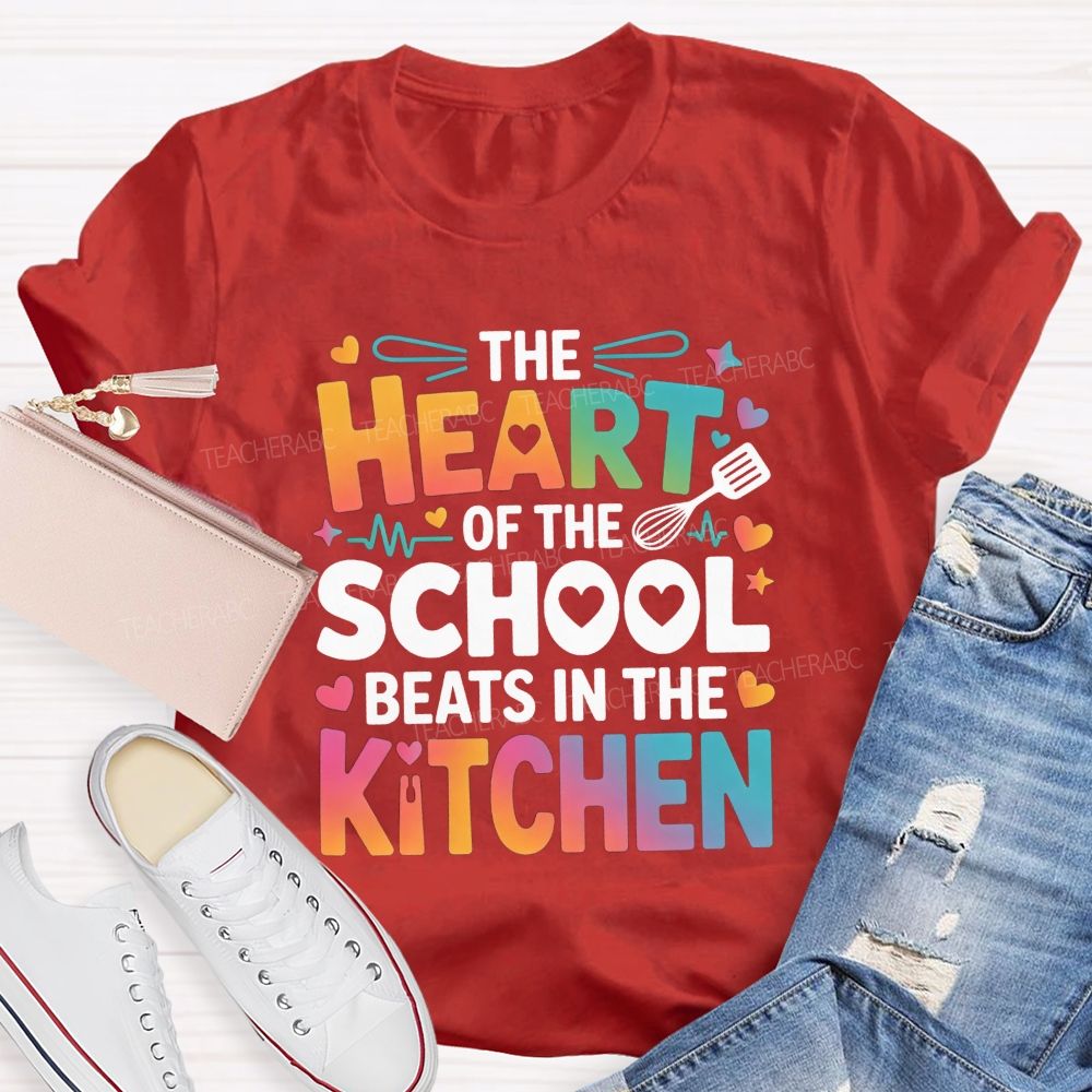 The Heart Of The School Beats In The Kitchen Teacher T-shirt