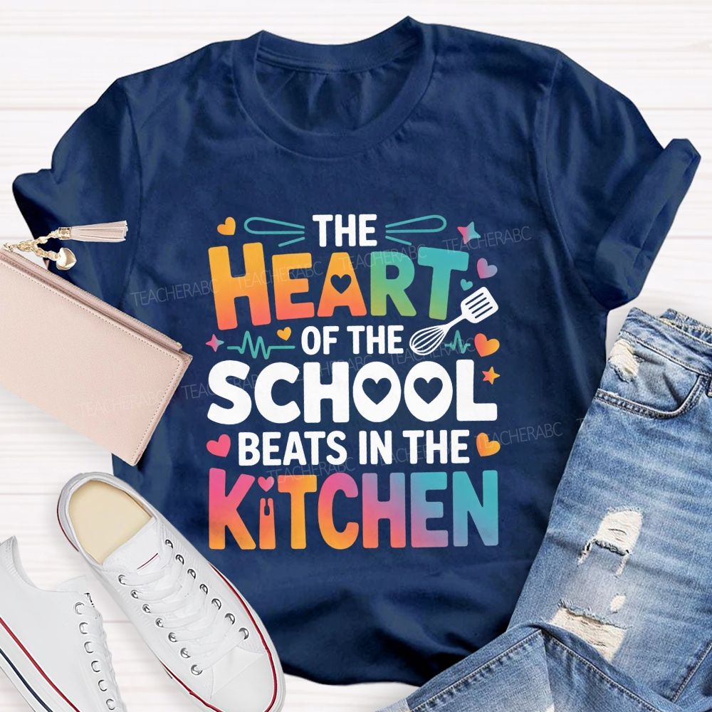 The Heart Of The School Beats In The Kitchen Teacher T-shirt