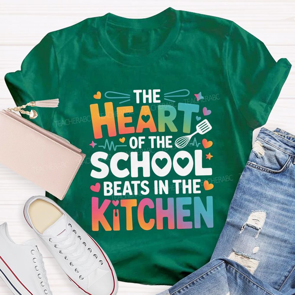 The Heart Of The School Beats In The Kitchen Teacher T-shirt