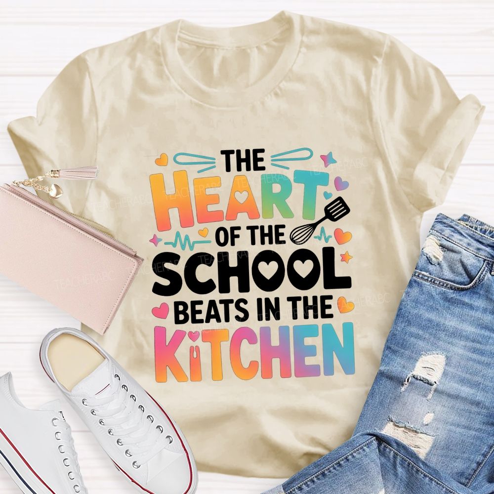 The Heart Of The School Beats In The Kitchen Teacher T-shirt