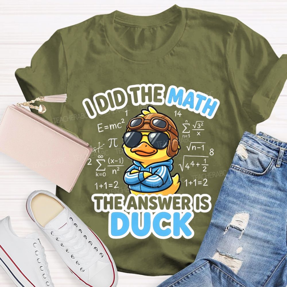 I Did The Math The Answer Is Duck Teacher T-Shirt