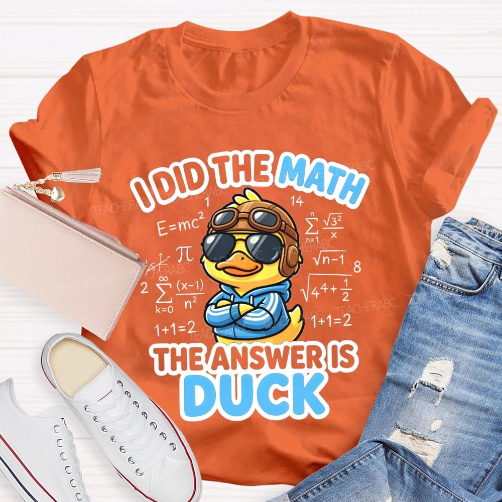 I Did The Math The Answer Is Duck Teacher T-Shirt