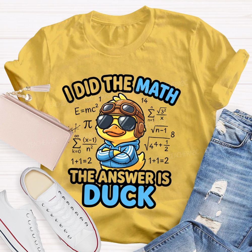 I Did The Math The Answer Is Duck Teacher T-Shirt
