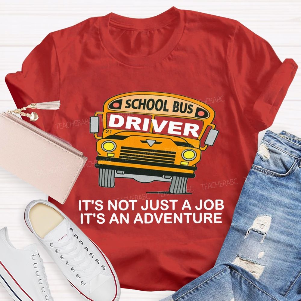 School Bus Driver It'S Not Just A Job It'S An Adventure T-shirt