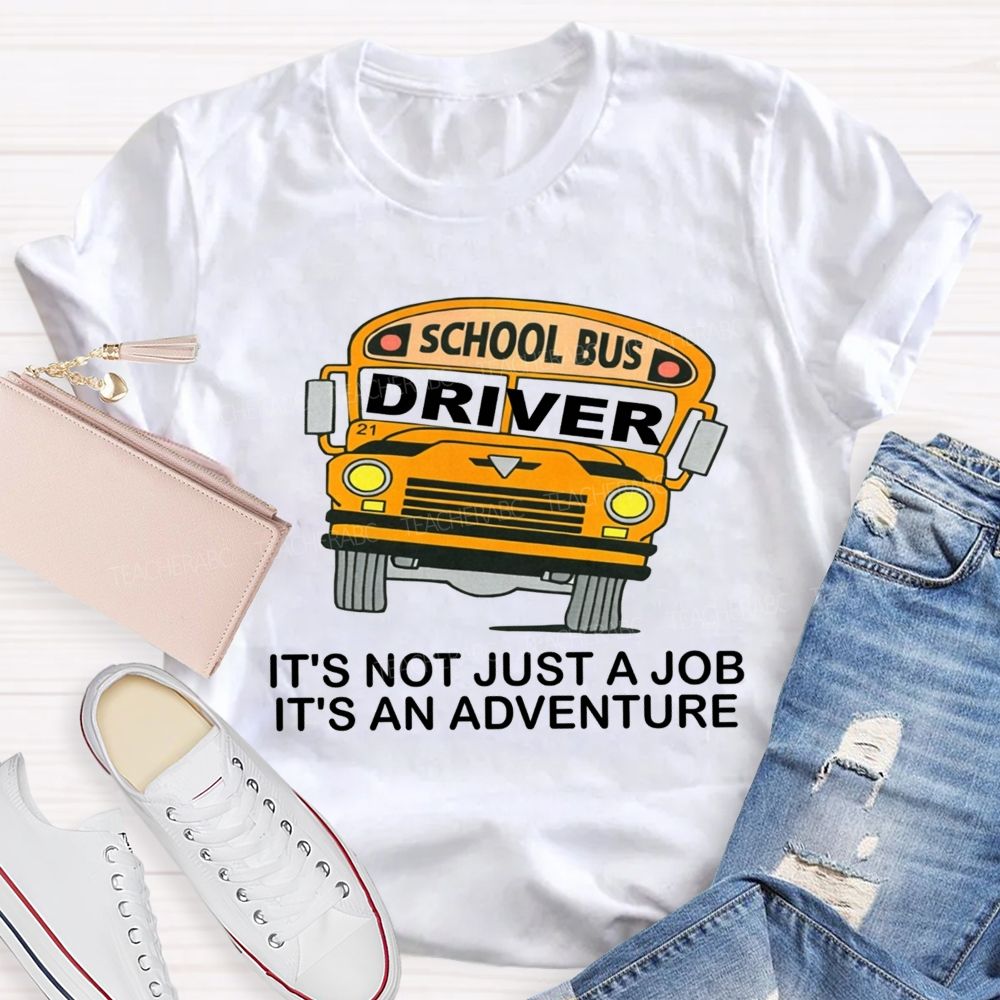 School Bus Driver It'S Not Just A Job It'S An Adventure T-shirt