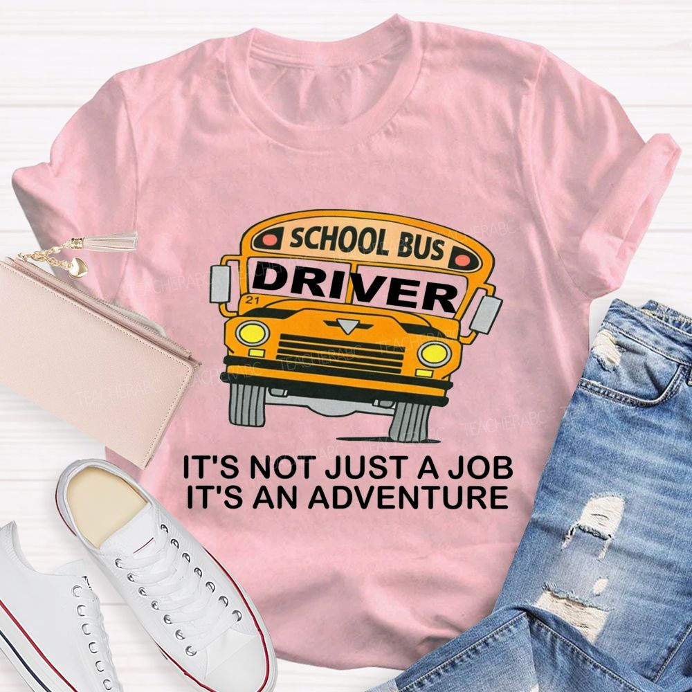 School Bus Driver It'S Not Just A Job It'S An Adventure T-shirt