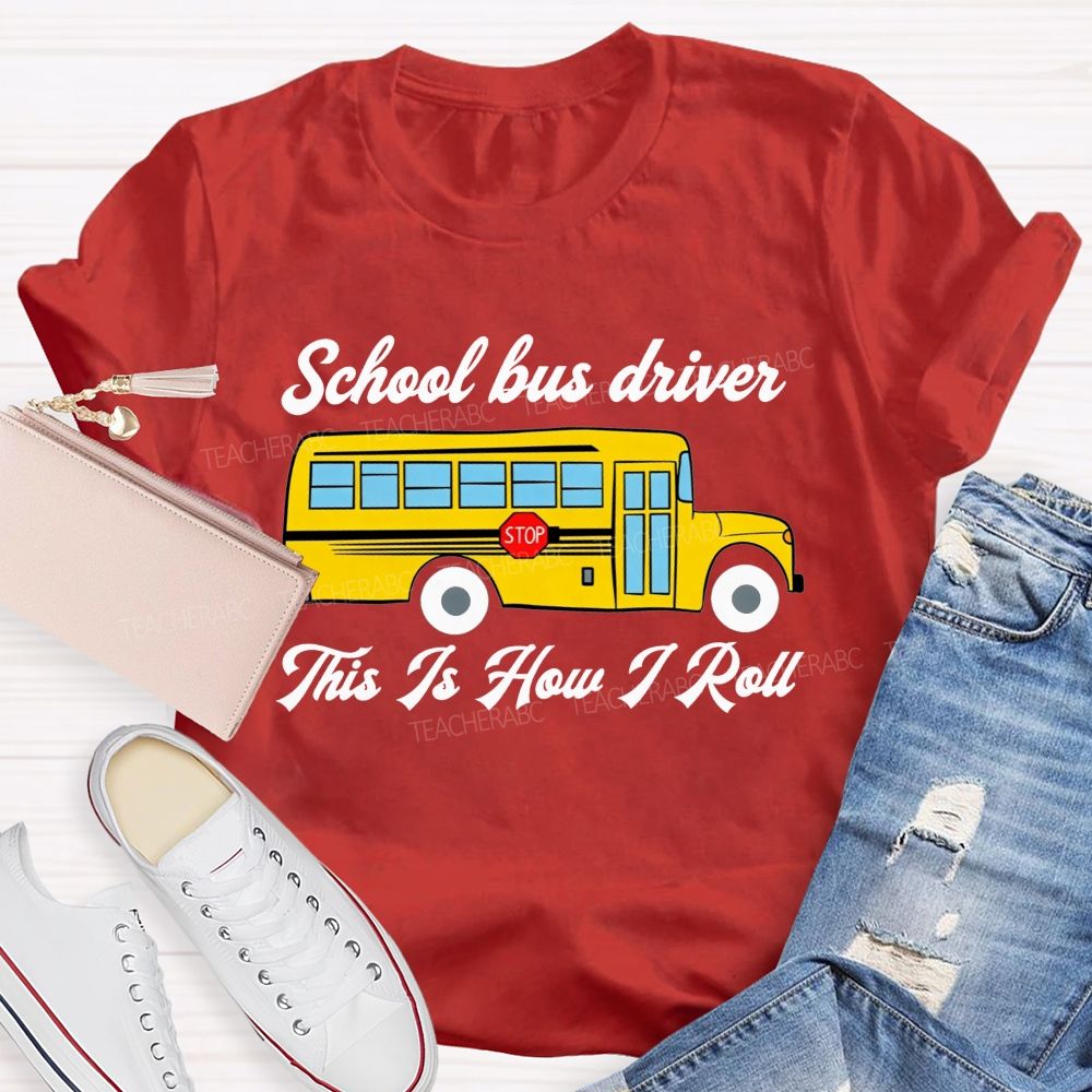 School Bus Driver This Is How I Roll T-shirt