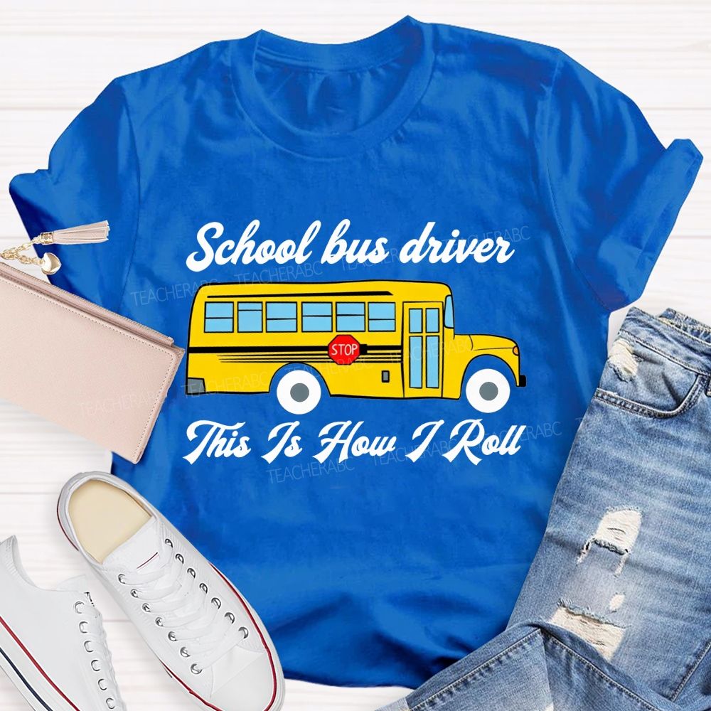 School Bus Driver This Is How I Roll T-shirt