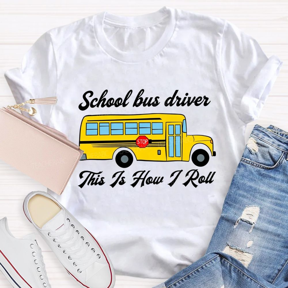 School Bus Driver This Is How I Roll T-shirt