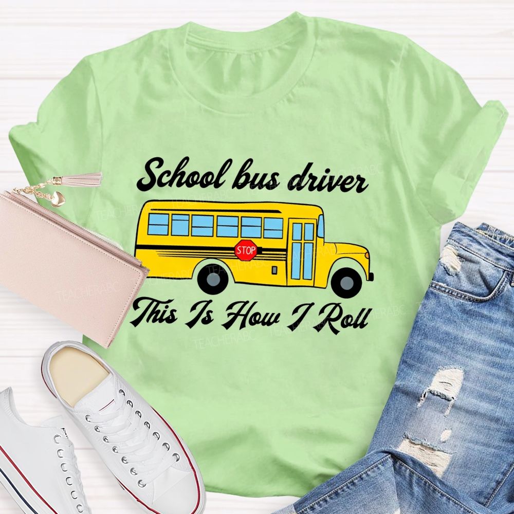 School Bus Driver This Is How I Roll T-shirt