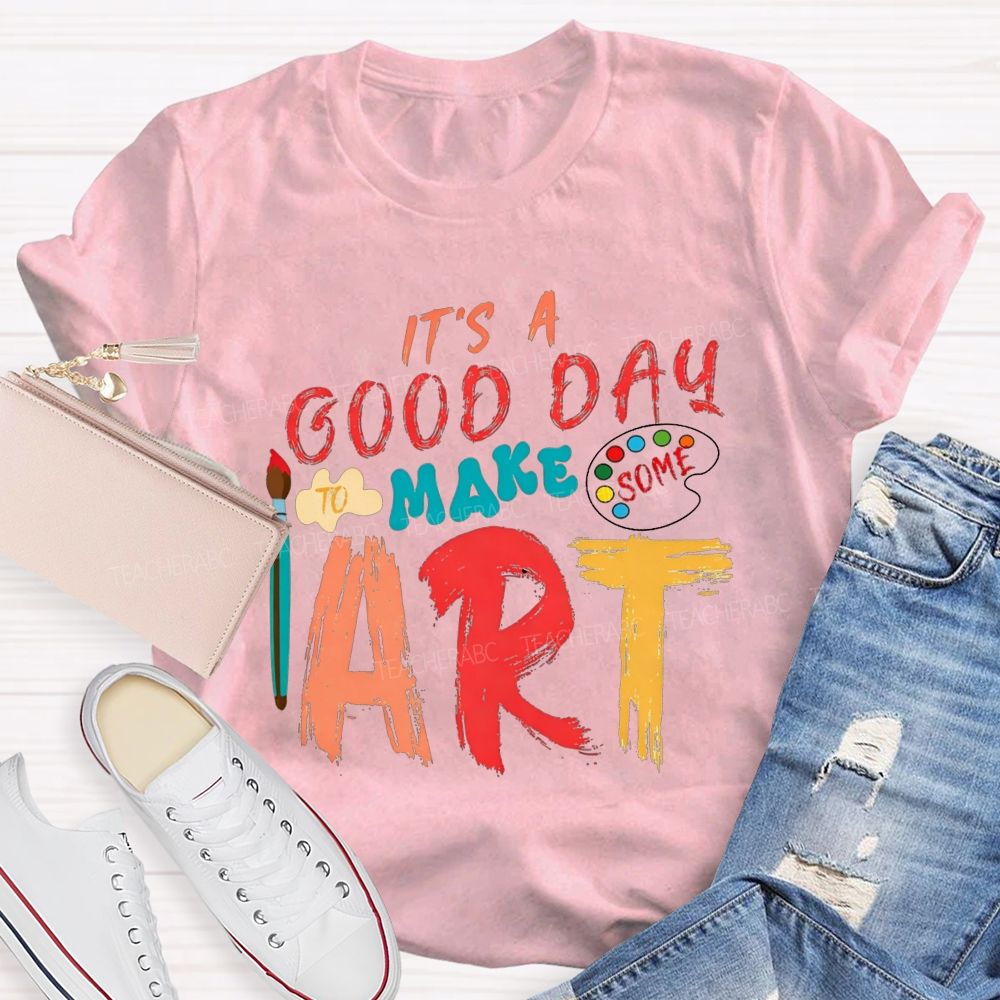 It'S A Good Day To Make Some Art Paint Brush Palette Art Teacher T-shirt
