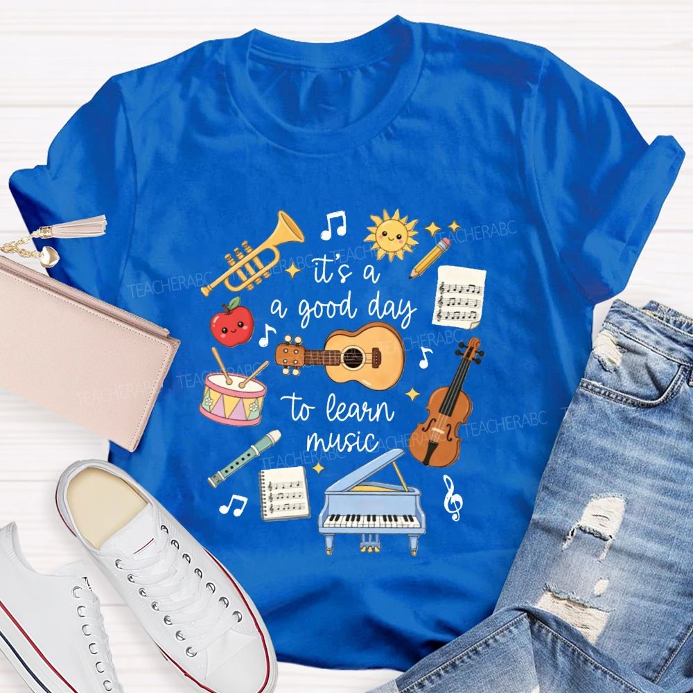 It'S A Good Day To Learn Music Instrument Music Educator Teacher T-shirt